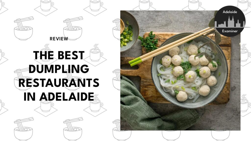 Best Dumpling Restaurants In Adelaide That Are Now Our Go-Tos For Good Greasy Grub